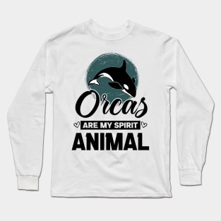 Orcas Are My Spirit Animal Funny Orca Whale quote Long Sleeve T-Shirt